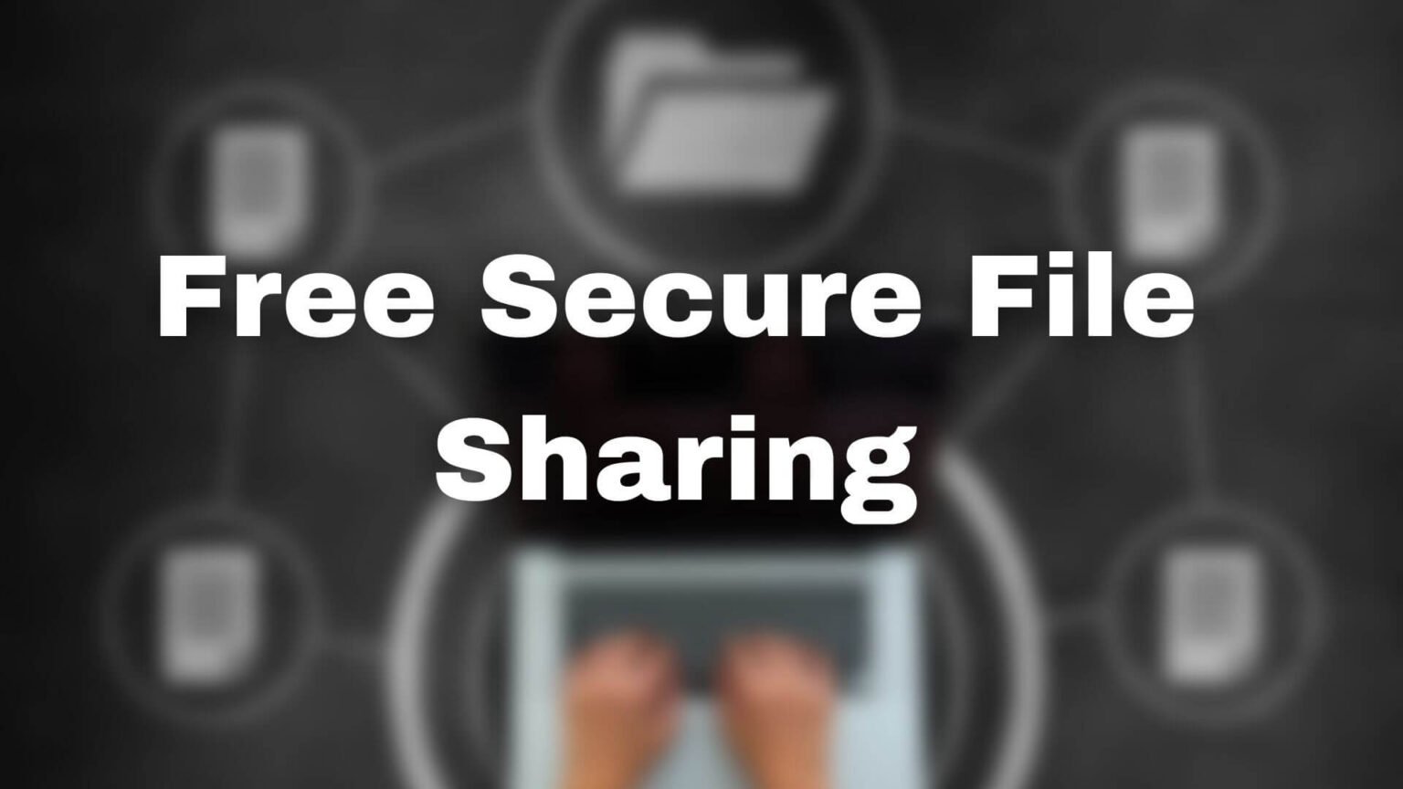 Best Free Secure Online File Sharing And Storage Services