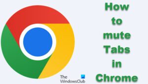 How to mute Tabs in Chrome oe Edge browser on Windows PC