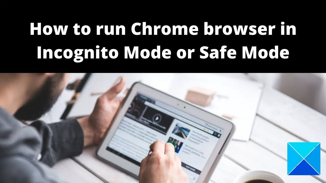 How to run Chrome browser in Incognito Mode or Safe Mode