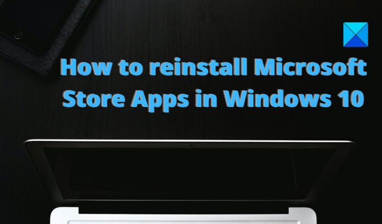 Re-register or Reinstall Windows Store Apps