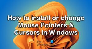 Install, change and customize Mouse Pointers & Cursors in Windows 11/10