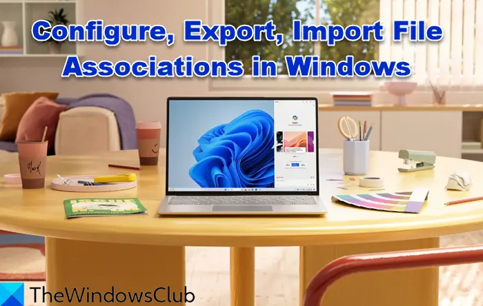 Configure, Export, Import File Associations in Windows