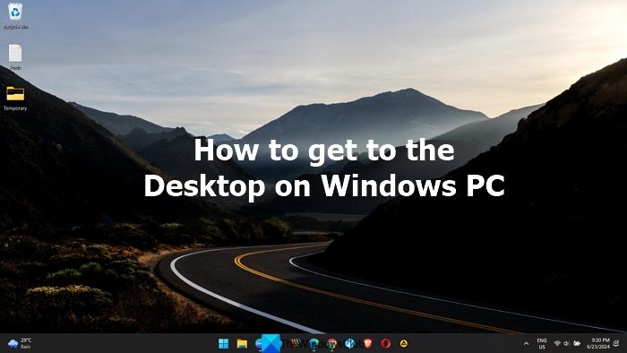 How to get to the Desktop on Windows