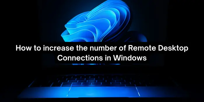 How to increase the number of Remote Desktop Connections in Windows