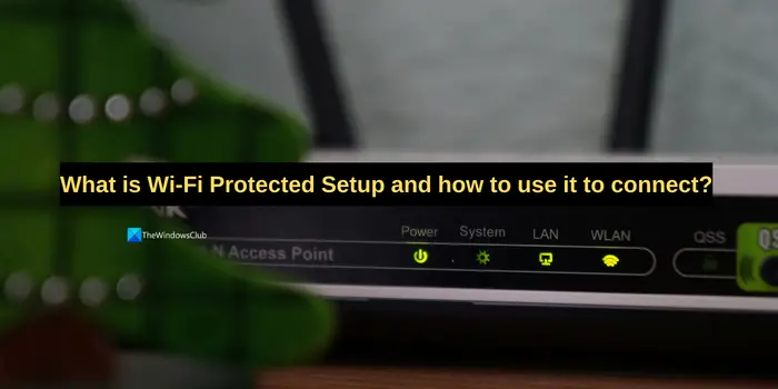 What is Wi-Fi Protected Setup and how to use it to connect