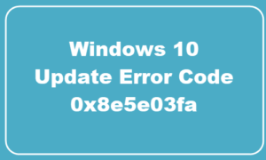 Fix 0x8e5e03fa Windows Update Error