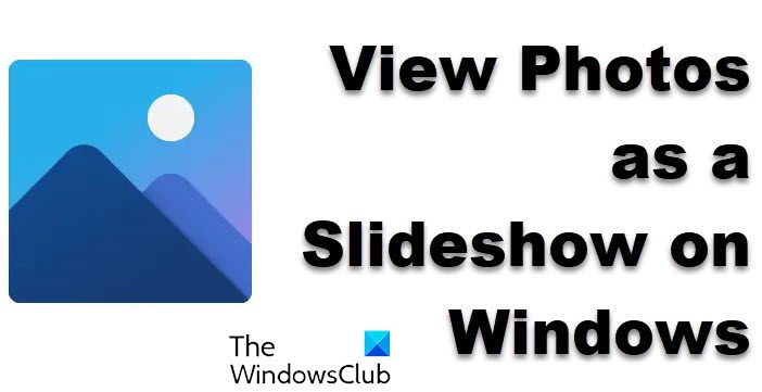 How to view Photos as a Slideshow on Windows 11/10