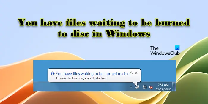 You have files waiting to be burned to disc in Windows