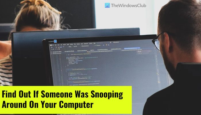 How to find out if someone was snooping around on your computer