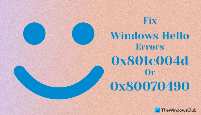 Fix Windows Hello errors 0x801c004d or 0x80070490
