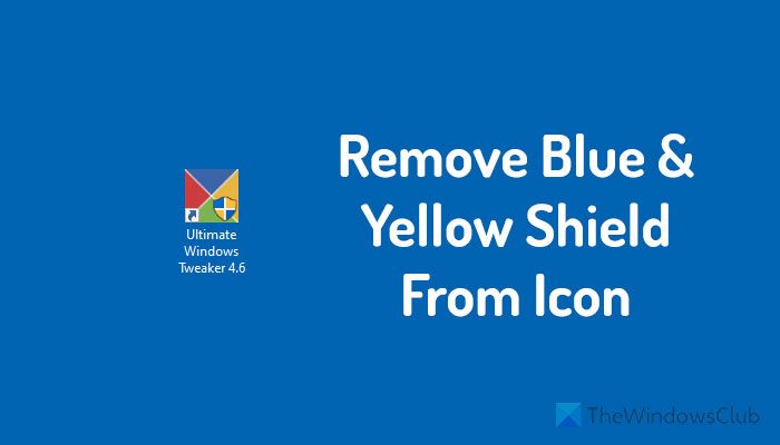 How to remove blue and yellow shield from an icon in Windows 11/10