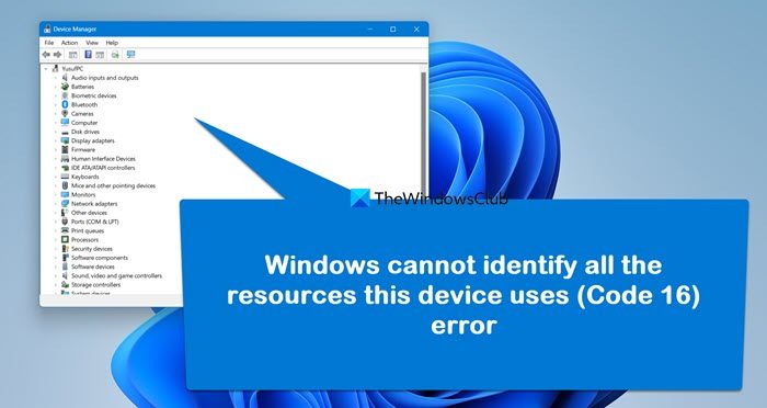 Windows cannot identify all the resources this device uses (Code 16) error