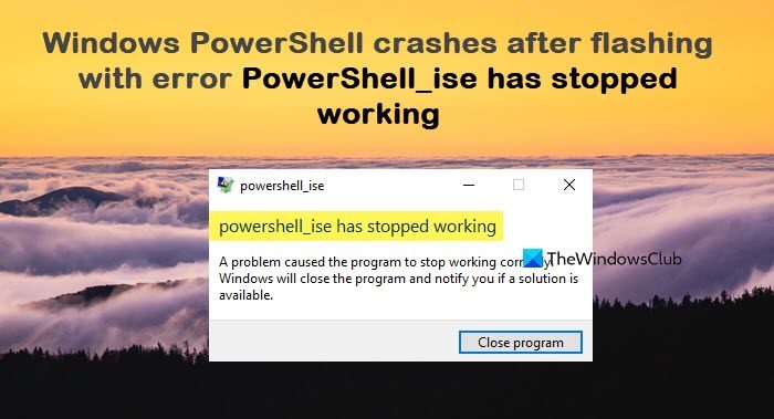 Windows PowerShell crashes after flashing with error PowerShell_ise has stopped working