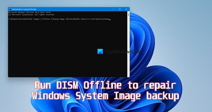 run DISM Offline to repair Windows 11/10 System Image backup