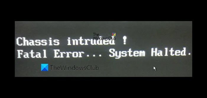 Chassis Intruded ... Fatal Error ... System Halted