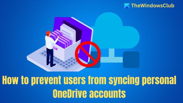 How to prevent users from syncing personal OneDrive accounts