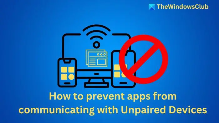 Prevent apps from communicating with Unpaired Devices