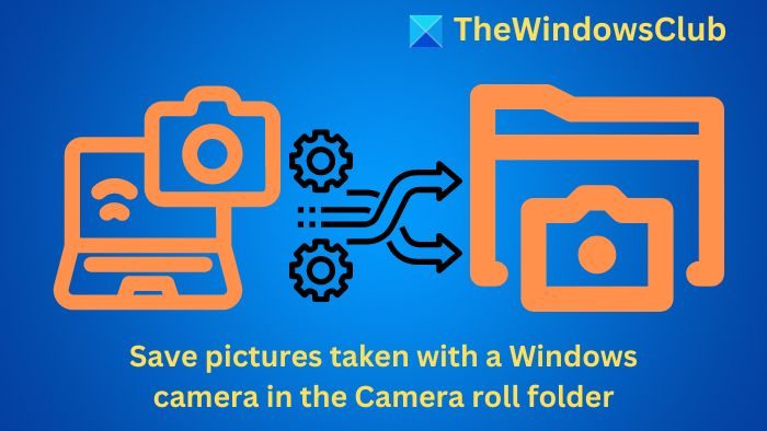 Save pictures taken with a Windows camera in the Camera roll folder