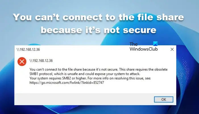 You can’t connect to the file share because it’s not secure
