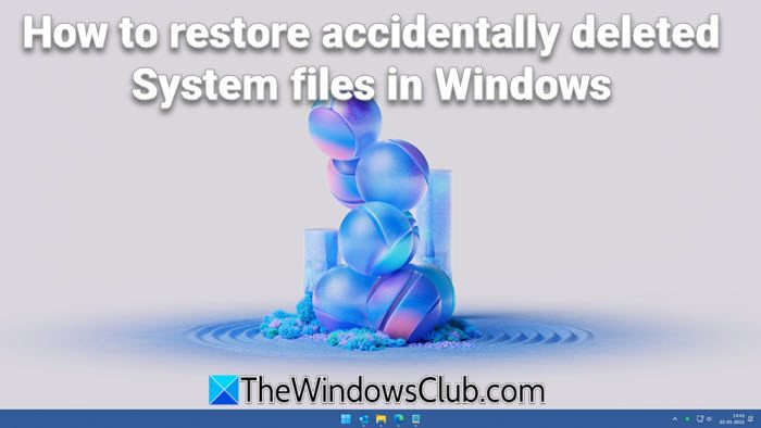 How to restore accidentally deleted System files in Windows