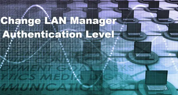 change LAN Manager Authentication Level in Windows 10