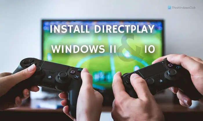 How to install and enable DirectPlay on Windows 11/10