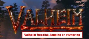 Fix Valheim Freezing, Crashing, Lagging And Stuttering Issues On PC