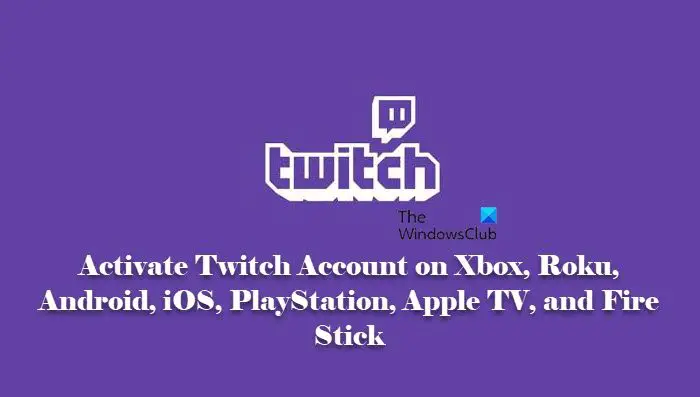 Aktivieren Sie Das Twitch-Konto Auf Xbox, Roku, Android, Ios, Playstation, Apple Tv Und Fire Stick