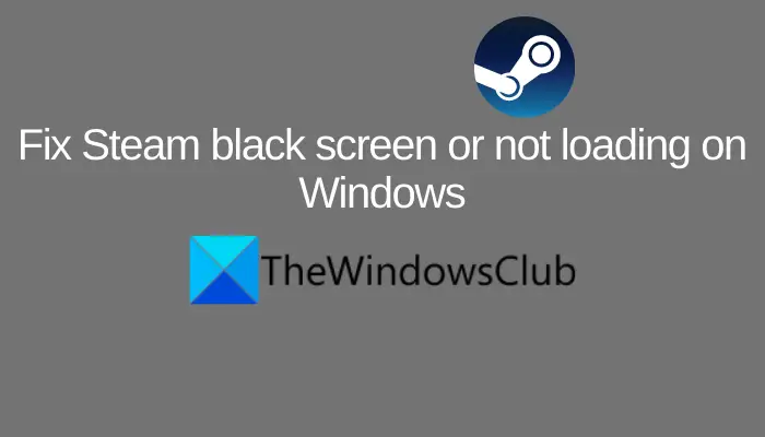 Steam Not Loading/Steam black Screen