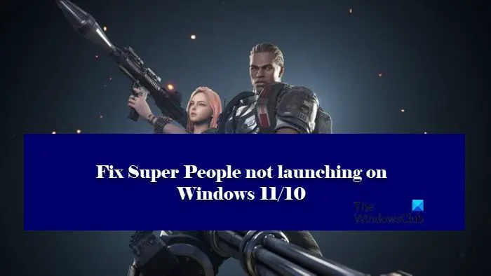 Super People Ne Se Lance Pas Ou Ne Fonctionne Pas Sur Un Pc Windows