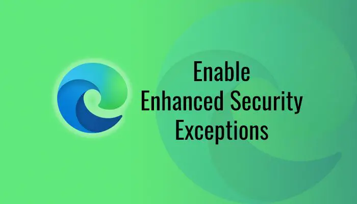 Enable Enhanced security exceptions in Microsoft Edge