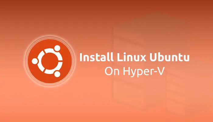 So Installieren Sie Linux Ubuntu Auf Hyper-V In Windows 11/10