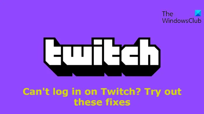 Can't log in on Twitch Try out these fixes