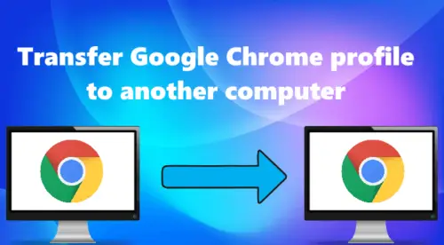 How To Transfer Google Chrome Profile To Another Computer