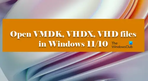 how-to-open-vmdk-vhdx-vhd-files-in-windows-11-10