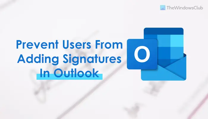 Comment Empêcher Les Utilisateurs D'ajouter Des Signatures Dans Outlook