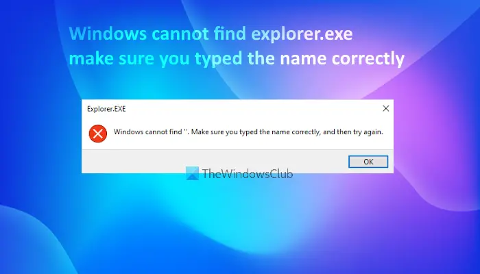 Windows cannot find explorer.exe, Make sure you typed the name correctly