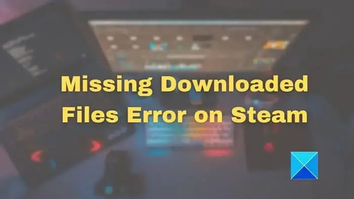 Missing Downloaded Files Error on Steam