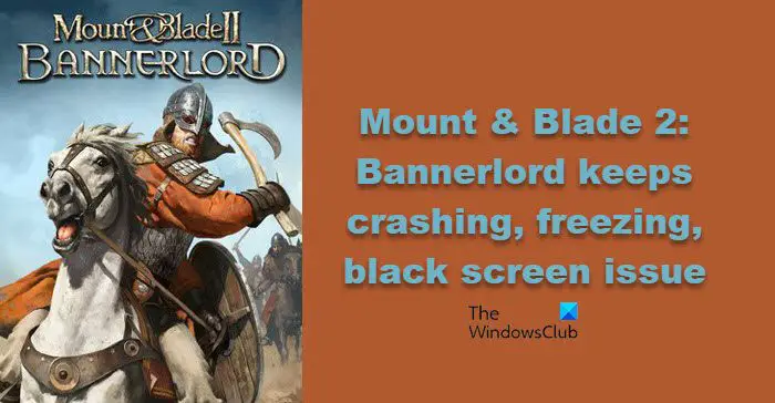 Mount And Blade 2 Bannerlord Continue De Geler Ou De Planter Avec Un Écran Noir