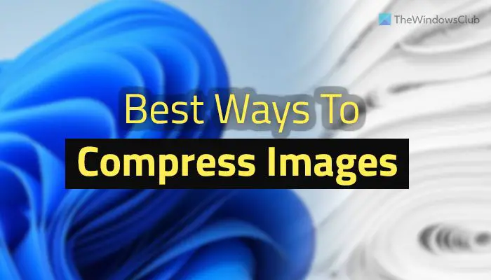 Meilleures Façons De Compresser Des Images Sur Windows 11/10