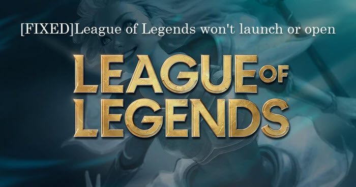 Fix: League of Legends won't Open