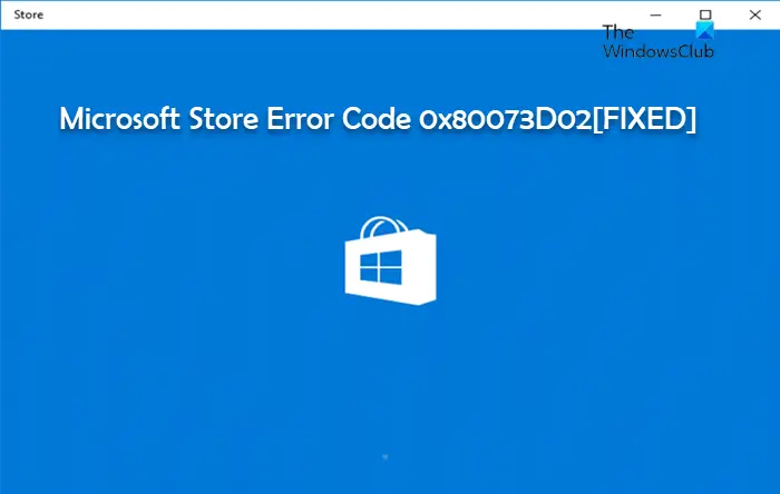 Code D'erreur Microsoft Store 0X80073D02