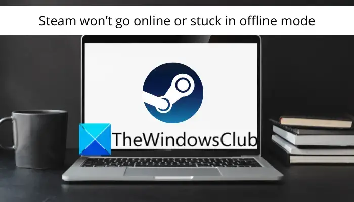 Steam stuck in offline mode and won’t go online