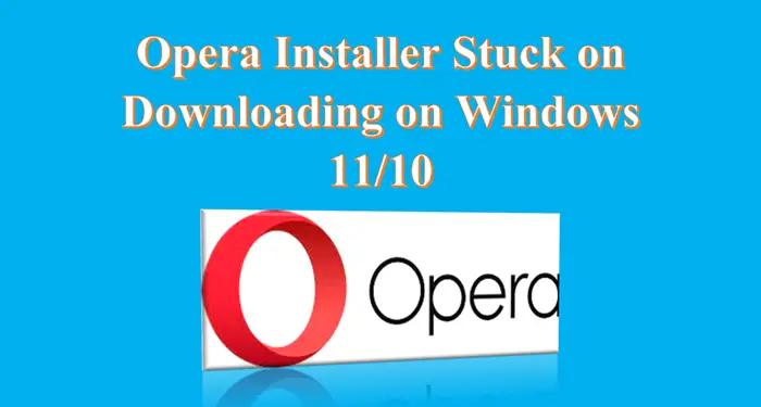 Le Programme D'Installation D'Opera Bloqué Lors Du Téléchargement Sous Windows 11/10