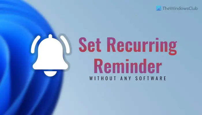 How to set up Recurring Popup Reminders on Windows 11/10 without using any software