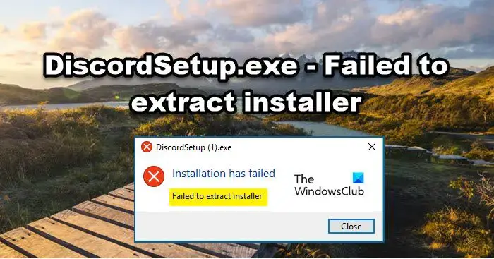 DiscordSetup.exe Installation has failed; Failed to extract installer