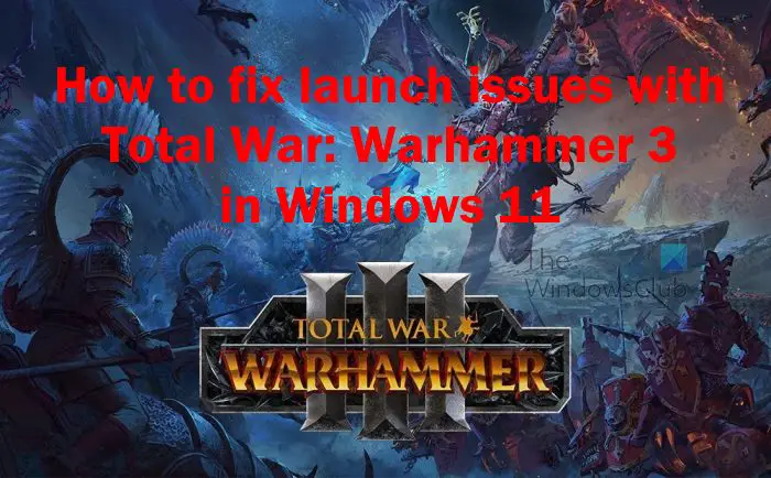 Total War Warhammer 3 не запускается или не загружается в Windows 11/10