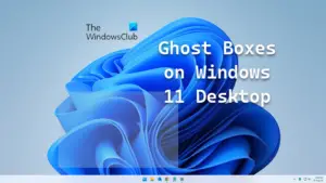 Fix Ghost Boxes on Windows 11 Desktop