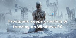 Frostpunk Keeps Crashing Or Freezing On Windows PC