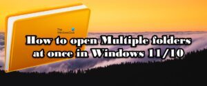 How to open Multiple Folders at once in Windows 11/10